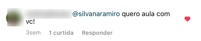 Comentário no Instagram: @silvanaramiro quero aula com vc!